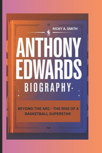 Anthony Edwards: Beyond the ARC - The Rise of a Basketball Superstar Anthony Edwards: Beyond the ARC - The Rise of a Basketball Superstar