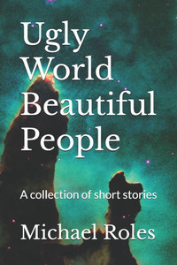Ugly World Beautiful People: A collection of short stories