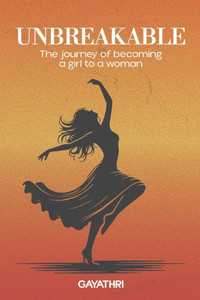 Unbreakable: The Journey of Becoming a Girl to a Woman Unbreakable: The Journey of Becoming a Girl to a Woman
