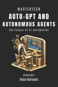 Auto-Gpt and Autonomous Agents: The Future of Automation with AI Auto-Gpt and Autonomous Agents: The Future of Automation with AI