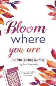 Bloom Where You Are: A Faith and Quilting Journey
