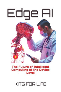 Edge AI: The Future of Intelligent Computing at the Device Level