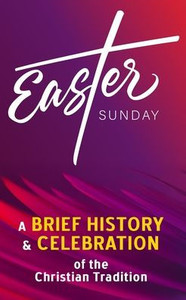 Easter Sunday - A Brief History and Celebration of the Christian Tradition: Inc. Facts, Trivia & Origins of Christianity (Easter Bunny, Eggs, and the Easter Sunday - A Brief History and Celebration of the Christian Tradition: Inc. Facts, Trivia & Origins of Christianity (Easter Bunny, Eggs, and the