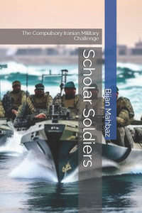 Scholar Soldiers: The Compulsory Iranian Military Challenge Scholar Soldiers: The Compulsory Iranian Military Challenge