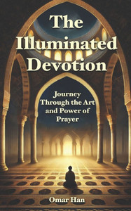 The Illuminated Devotion: Journey Through the Art and Power of Prayer