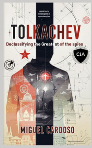Tolkachev: Declassifying the Greatest of Spies Tolkachev: Declassifying the Greatest of Spies