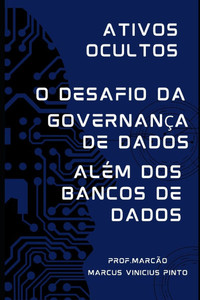 Ativos Ocultos - Governança de Dados Além DOS Bancos de Dados Ativos Ocultos - Governança de Dados Além DOS Bancos de Dados