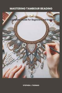 Mastering Tambour Beading: A Complete Guide for Beginners and Beyond Mastering Tambour Beading: A Complete Guide for Beginners and Beyond