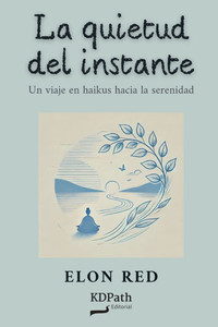 La Quietud del Instante: Un viaje en haikus hacia la serenidad