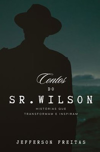 Contos do Sr. Wilson: Histórias que Transformam e Inspiram
