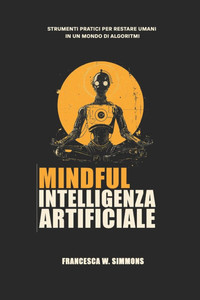 Mindful Intelligenza Artificiale Mindful Intelligenza Artificiale