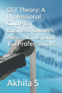 GST Theory: A Professional Guide for Business Owners, Accountants, and Tax Professionals