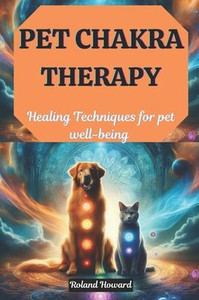 Pet Chakra Therapy: Healing Techniques for pet well-being