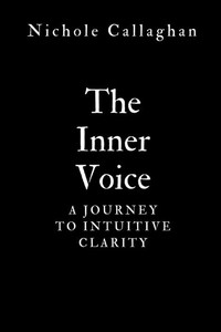 The Inner Voice: A Journey to Intuitive Clarity The Inner Voice: A Journey to Intuitive Clarity