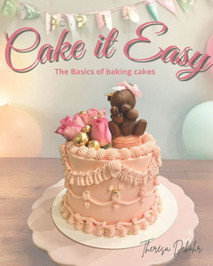 Cake it Easy: the Basics to Baking Cakes Cake it Easy: the Basics to Baking Cakes