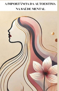 A Importância Da Autoestima Na Saúde Mental A Importância Da Autoestima Na Saúde Mental
