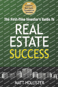 The First-Time Investor's Guide to Real Estate Success: Master Buying, Renting, and Selling Properties with Confidence