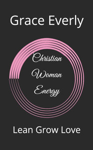Christian Woman Energy: Lean Grow Love Christian Woman Energy: Lean Grow Love