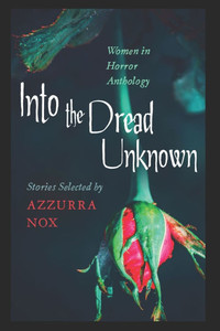 Into the Dread Unknown: Women in Horror Anthology Into the Dread Unknown: Women in Horror Anthology