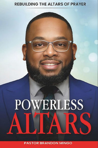Powerless Altars: Rebuilding the Altars of Prayer Powerless Altars: Rebuilding the Altars of Prayer