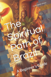 The Spiritual Path of Brazil: A Beginner's Guide