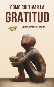 Cómo Cultivar la Gratitud Cómo Cultivar la Gratitud