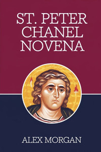 St. Peter Chanel Novena St. Peter Chanel Novena