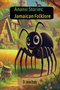 Anansi stories: Jamaican Folklore: Jamaican Folklore Anansi stories: Jamaican Folklore: Jamaican Folklore