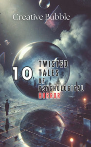 10 Twisted Tales of Psychological Horror 10 Twisted Tales of Psychological Horror