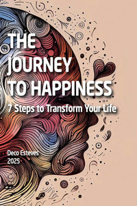 The Journey to Happiness: 7 Steps to Transform Your Life The Journey to Happiness: 7 Steps to Transform Your Life