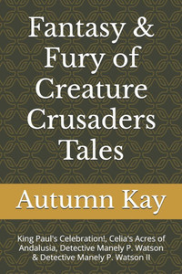 Fantasy & Fury of Creature Crusaders Tales: King Paul's Celebration!, Celia's Acres of Andalusia, Detective Manely P. Watson & Detective Manely P. Wat