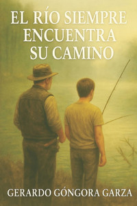 El Rio Siempre Encuentra su camino El Rio Siempre Encuentra su camino