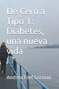De Cero a Tipo 1: Diabetes, una nueva vida