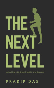 The Next Level: Unlocking 10X Growth in Life and Success The Next Level: Unlocking 10X Growth in Life and Success