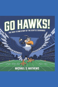 Go Hawks!: The High-Flying Story of the Seattle Seahawks Go Hawks!: The High-Flying Story of the Seattle Seahawks