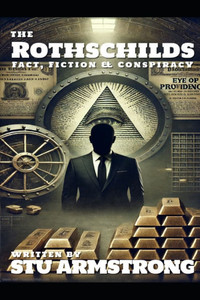 The Rothschilds: Fact, Fiction & Conspiracy The Rothschilds: Fact, Fiction & Conspiracy