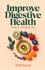 Improve Digestive Health: Steps to a Happier Gut