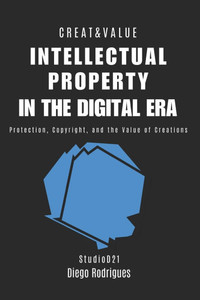 Intellectual Property in the Digital Era: Protection, Copyright, and the Value of Creations