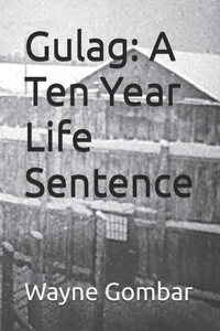 Gulag: A Ten Year Life Sentence Gulag: A Ten Year Life Sentence