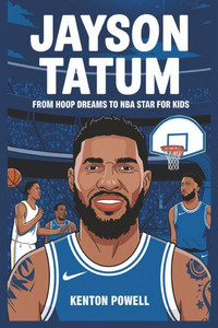 Jayson Tatum: From Hoop Dreams to NBA Star for Kids Jayson Tatum: From Hoop Dreams to NBA Star for Kids