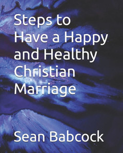 Steps to Have a Happy and Healthy Christian Marriage Steps to Have a Happy and Healthy Christian Marriage