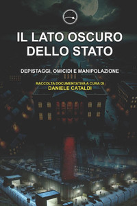 Il Lato Oscuro Dello Stato: Depistaggi, Omicidi E Manipolazione Il Lato Oscuro Dello Stato: Depistaggi, Omicidi E Manipolazione