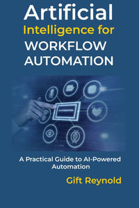 Artificial Intelligence for Workflow Automation: A Practical Guide to AI-Powered Automation