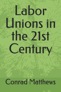 Labor Unions in the 21st Century Labor Unions in the 21st Century