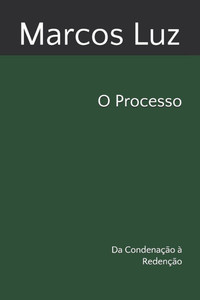 O Processo: Da Condenação à Redenção O Processo: Da Condenação à Redenção