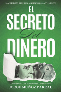 El Secreto del Dinero (Crecimiento Personal, Abundancia y Ley de Atracción): La Fórmula Inquebrantable para alcanzar la Riqueza y el Éxito El Secreto del Dinero (Crecimiento Personal, Abundancia y Ley de Atracción): La Fórmula Inquebrantable para alcanzar la Riqueza y el Éxito