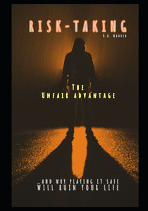 Risk-Taking: The Unfair Advantage Risk-Taking: The Unfair Advantage