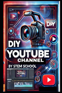 DIY YouTube Channel: Build, Grow & Monetize Your DIY Tech Channel DIY YouTube Channel: Build, Grow & Monetize Your DIY Tech Channel