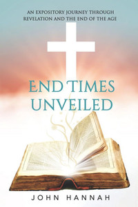 End Times Unveiled: An Expository Journey Through Revelation and the End of the Age