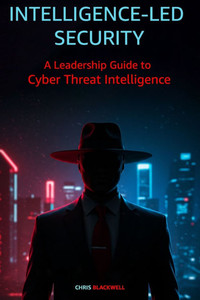 Intelligence-Led Security: A Leadership Guide to Cyber Threat Intelligence